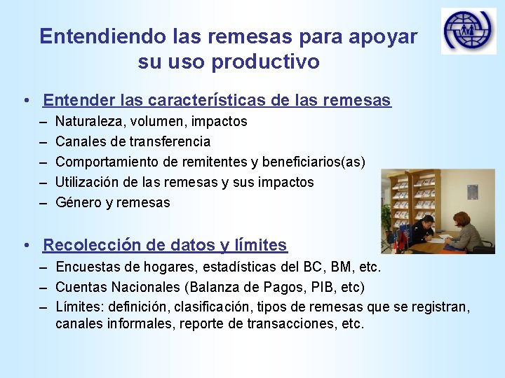 Entendiendo las remesas para apoyar su uso productivo • Entender las características de las