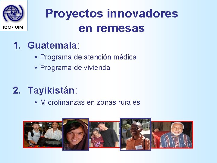 IOM • OIM Proyectos innovadores en remesas 1. Guatemala: • Programa de atención médica