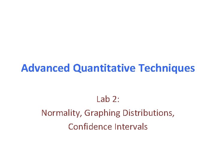 Advanced Quantitative Techniques Lab 2: Normality, Graphing Distributions, Confidence Intervals 