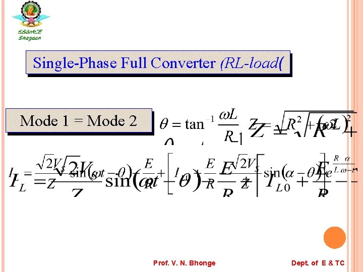 Single-Phase Full Converter (RL-load( Mode 1 = Mode 2 Prof. V. N. Bhonge Dept.