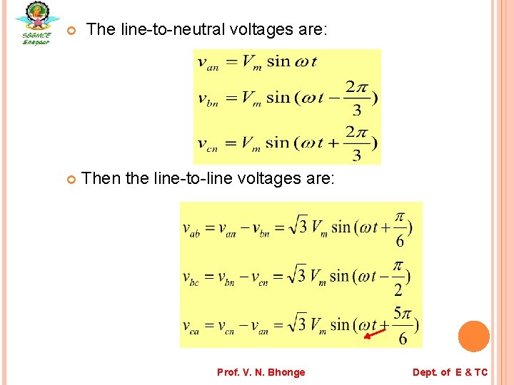  The line-to-neutral voltages are: Then the line-to-line voltages are: Prof. V. N. Bhonge