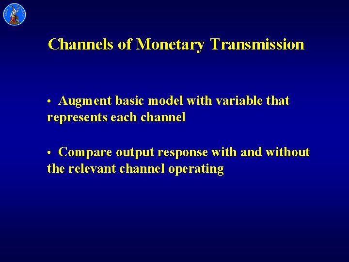 Channels of Monetary Transmission • Augment basic model with variable that represents each channel