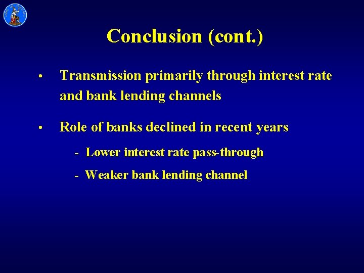 Conclusion (cont. ) • Transmission primarily through interest rate and bank lending channels •