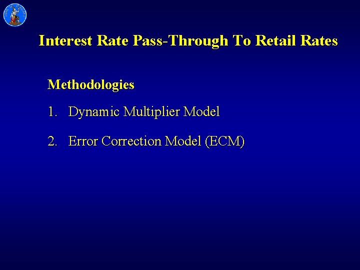 Interest Rate Pass-Through To Retail Rates Methodologies 1. Dynamic Multiplier Model 2. Error Correction