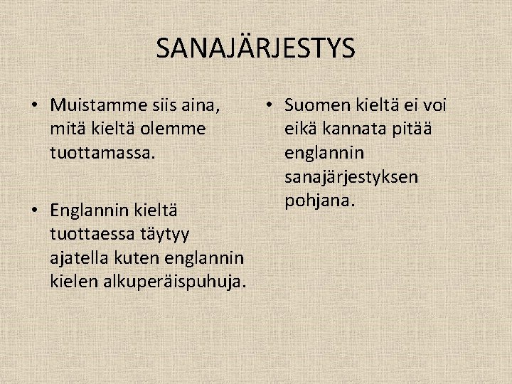 SANAJÄRJESTYS • Muistamme siis aina, mitä kieltä olemme tuottamassa. • Englannin kieltä tuottaessa täytyy