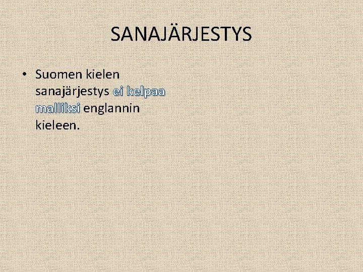 SANAJÄRJESTYS • Suomen kielen sanajärjestys ei kelpaa malliksi englannin kieleen. 