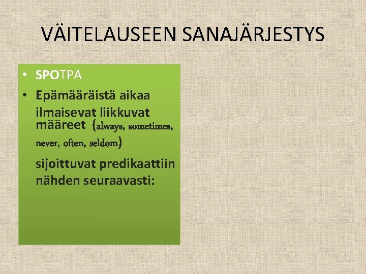 VÄITELAUSEEN SANAJÄRJESTYS • SPOTPA • Epämääräistä aikaa ilmaisevat liikkuvat määreet (always, sometimes, never, often,