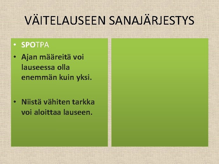 VÄITELAUSEEN SANAJÄRJESTYS • SPOTPA • Ajan määreitä voi lauseessa olla enemmän kuin yksi. •