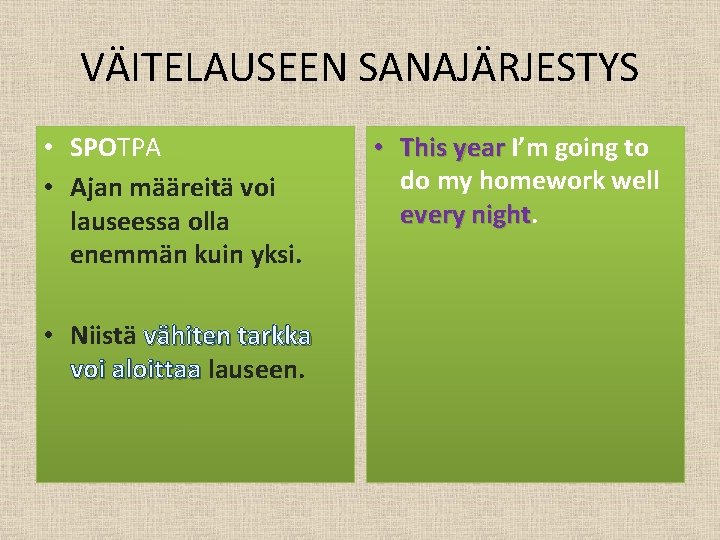 VÄITELAUSEEN SANAJÄRJESTYS • SPOTPA • Ajan määreitä voi lauseessa olla enemmän kuin yksi. •