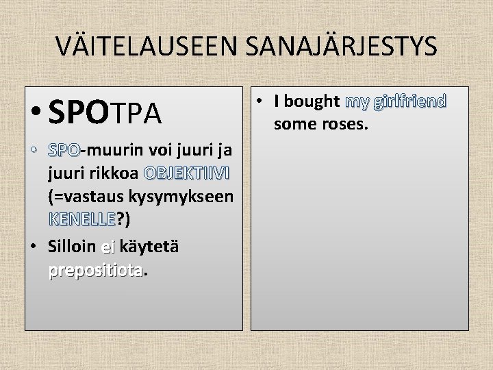 VÄITELAUSEEN SANAJÄRJESTYS • SPOTPA • SPO-muurin voi juuri ja SPO juuri rikkoa OBJEKTIIVI (=vastaus