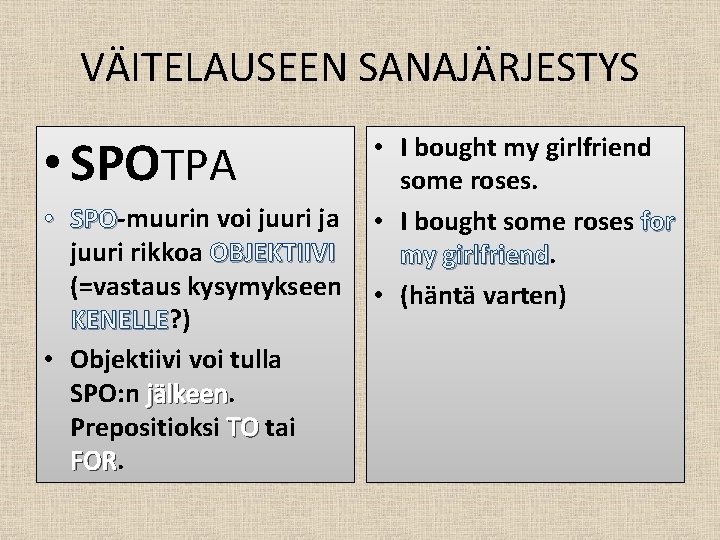 VÄITELAUSEEN SANAJÄRJESTYS • SPOTPA • SPO-muurin voi juuri ja SPO juuri rikkoa OBJEKTIIVI (=vastaus