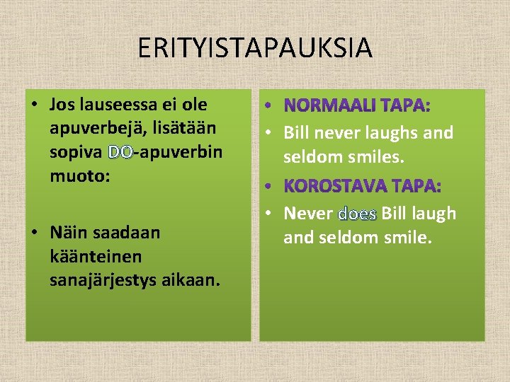 ERITYISTAPAUKSIA • Jos lauseessa ei ole apuverbejä, lisätään sopiva DO-apuverbin DO muoto: • Näin