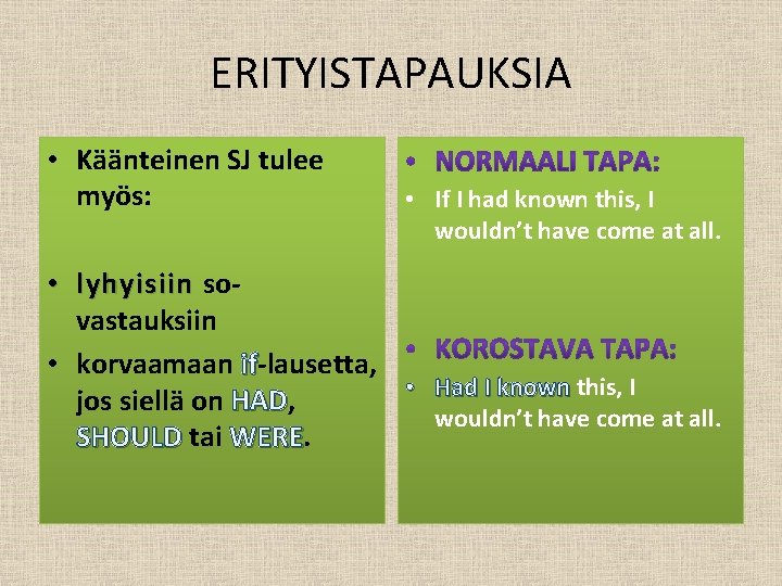 ERITYISTAPAUKSIA • Käänteinen SJ tulee myös: • If I had known this, I wouldn’t