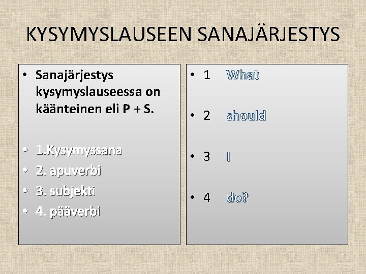 KYSYMYSLAUSEEN SANAJÄRJESTYS • Sanajärjestys kysymyslauseessa on käänteinen eli P + S. • • 1.