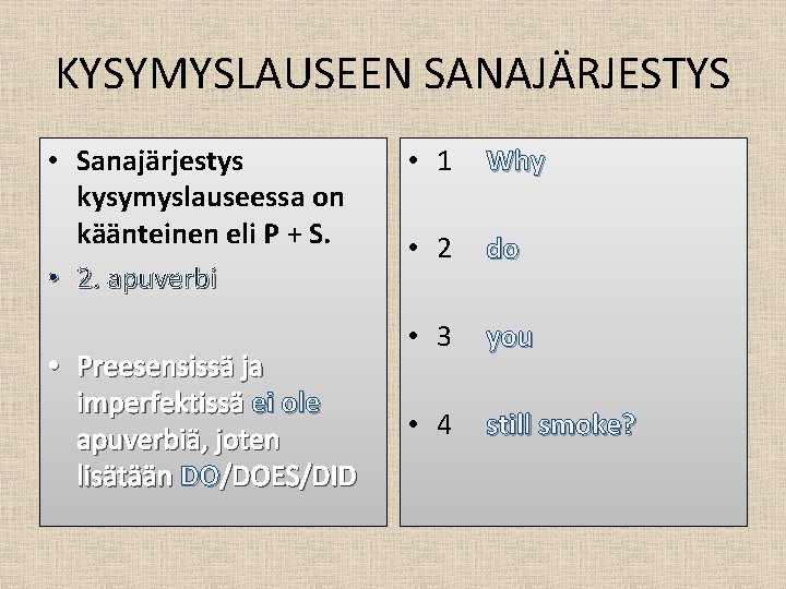 KYSYMYSLAUSEEN SANAJÄRJESTYS • Sanajärjestys kysymyslauseessa on käänteinen eli P + S. • 2. apuverbi