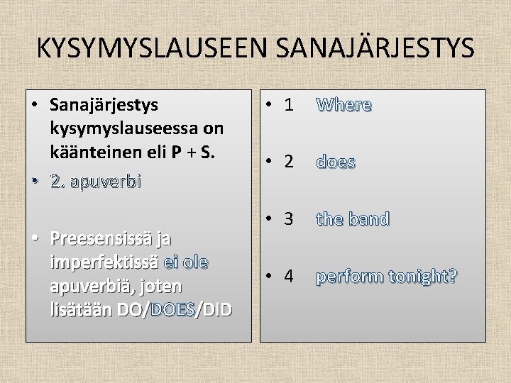 KYSYMYSLAUSEEN SANAJÄRJESTYS • Sanajärjestys kysymyslauseessa on käänteinen eli P + S. • 2. apuverbi