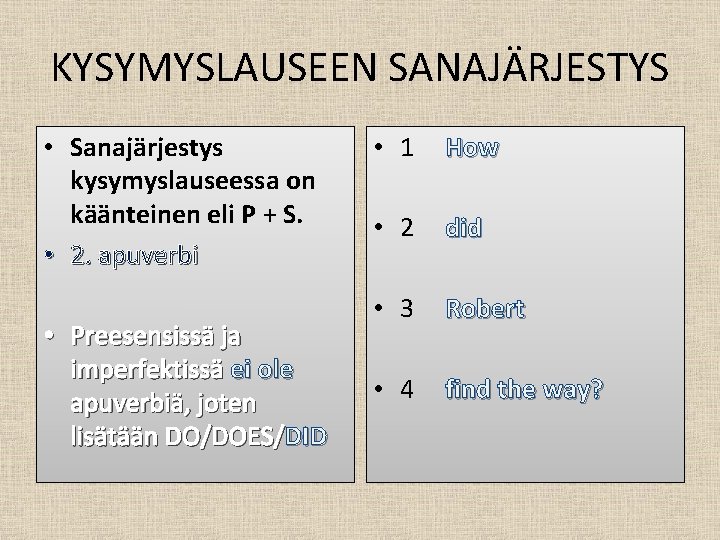 KYSYMYSLAUSEEN SANAJÄRJESTYS • Sanajärjestys kysymyslauseessa on käänteinen eli P + S. • 2. apuverbi