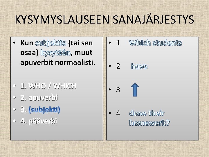 KYSYMYSLAUSEEN SANAJÄRJESTYS • Kun subjektia (tai sen osaa) kysytään, kysytään muut apuverbit normaalisti. •