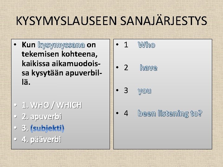 KYSYMYSLAUSEEN SANAJÄRJESTYS • Kun kysymyssana on tekemisen kohteena, kaikissa aikamuodoissa kysytään apuverbillä. • •