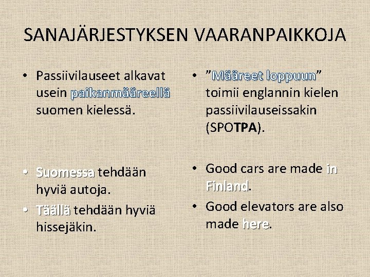 SANAJÄRJESTYKSEN VAARANPAIKKOJA • Passiivilauseet alkavat usein paikanmääreellä suomen kielessä. • ”Määreet loppuun” loppuun toimii