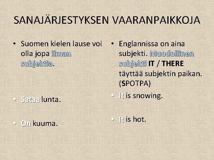 SANAJÄRJESTYKSEN VAARANPAIKKOJA • Suomen kielen lause voi olla jopa ilman subjektia • Sataa lunta.