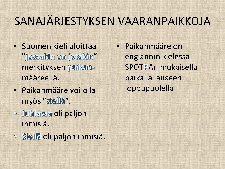 SANAJÄRJESTYKSEN VAARANPAIKKOJA • Suomen kieli aloittaa ”jossakin on jotakin”jotakin merkityksen paikanmääreellä. • Paikanmääre voi