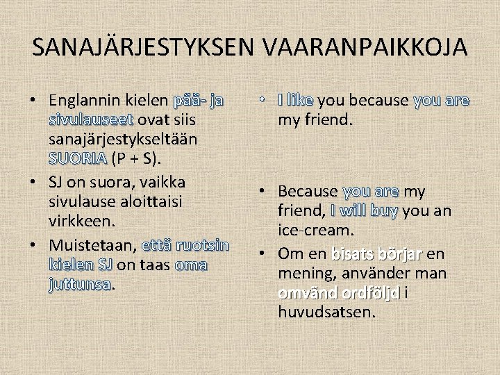 SANAJÄRJESTYKSEN VAARANPAIKKOJA • Englannin kielen pää- ja sivulauseet ovat siis sanajärjestykseltään SUORIA (P +