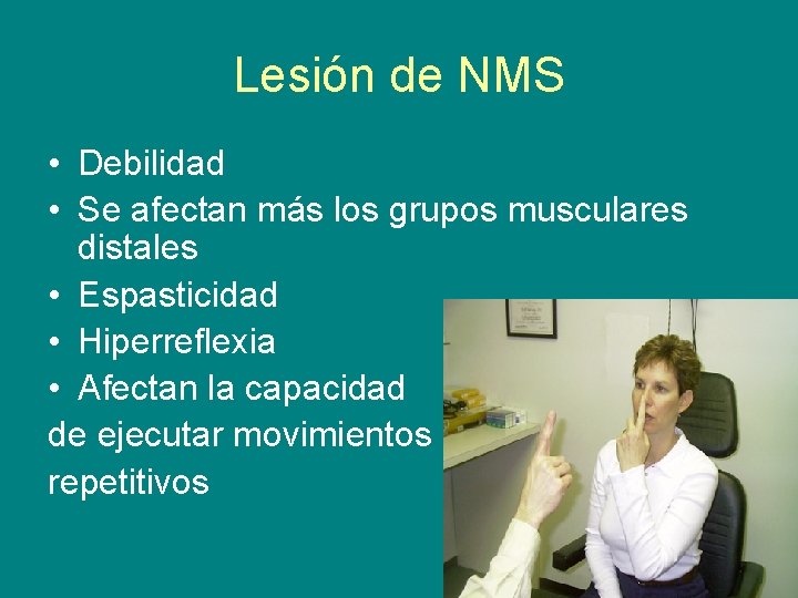 Lesión de NMS • Debilidad • Se afectan más los grupos musculares distales •
