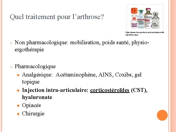 Quel traitement pour l’arthrose? https: //www. henryschein. com/corticosteroidsinjections. aspx ○ Non pharmacologique: mobilisation, poids