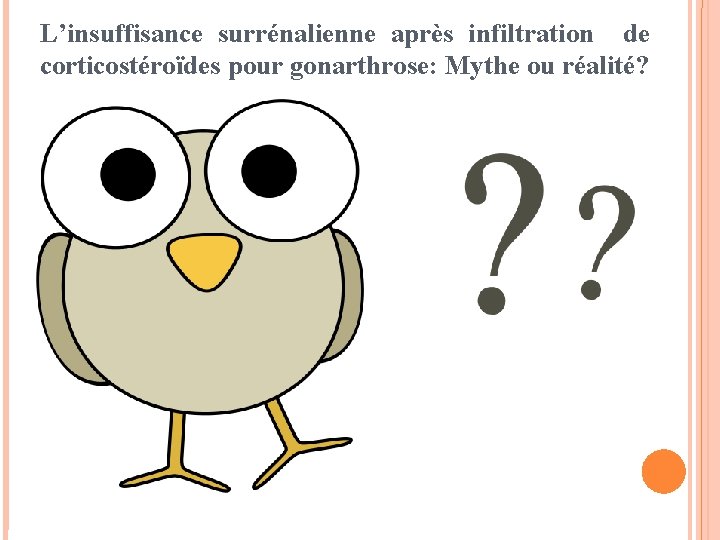 L’insuffisance surrénalienne après infiltration de corticostéroïdes pour gonarthrose: Mythe ou réalité? 