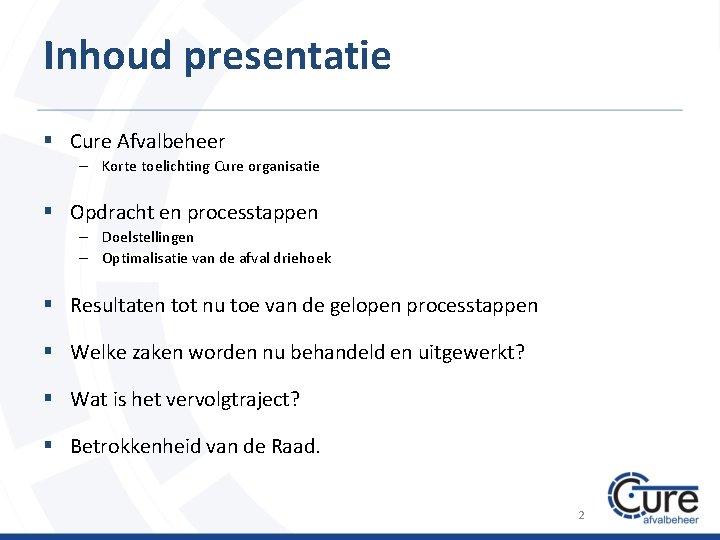 Inhoud presentatie § Cure Afvalbeheer – Korte toelichting Cure organisatie § Opdracht en processtappen