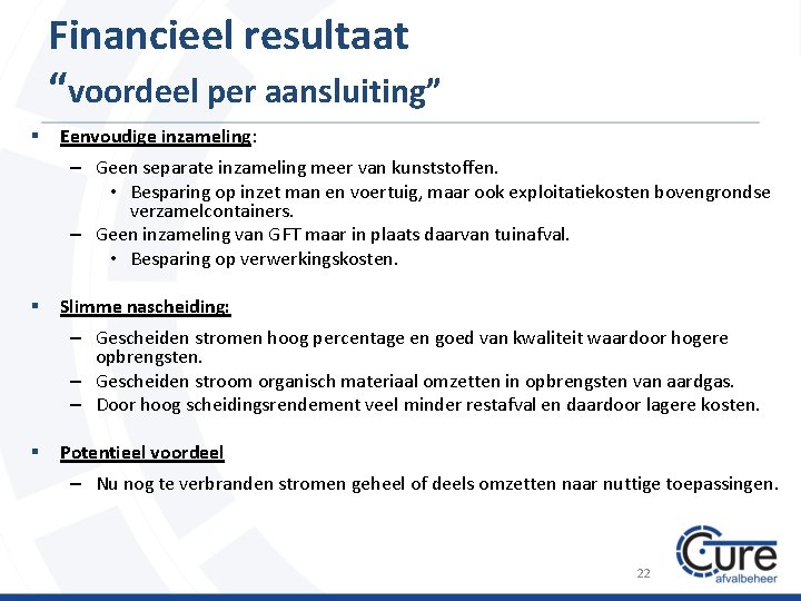 Financieel resultaat “voordeel per aansluiting” § Eenvoudige inzameling: – Geen separate inzameling meer van