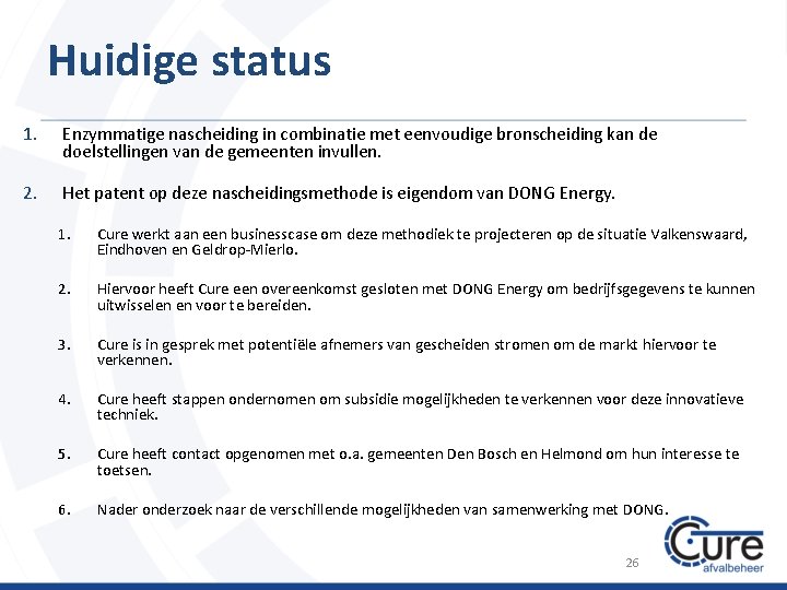 Huidige status 1. Enzymmatige nascheiding in combinatie met eenvoudige bronscheiding kan de doelstellingen van