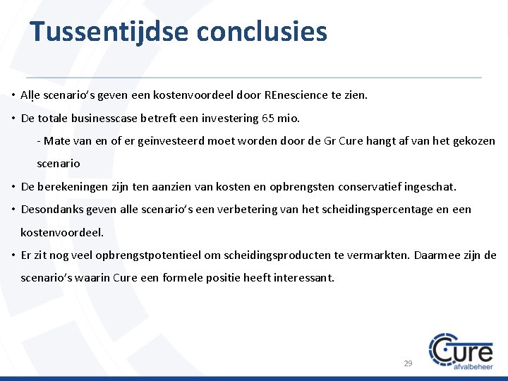 Tussentijdse conclusies • Alle scenario’s geven een kostenvoordeel door REnescience te zien. . •