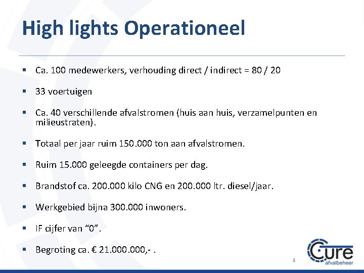 High lights Operationeel § Ca. 100 medewerkers, verhouding direct / indirect = 80 /