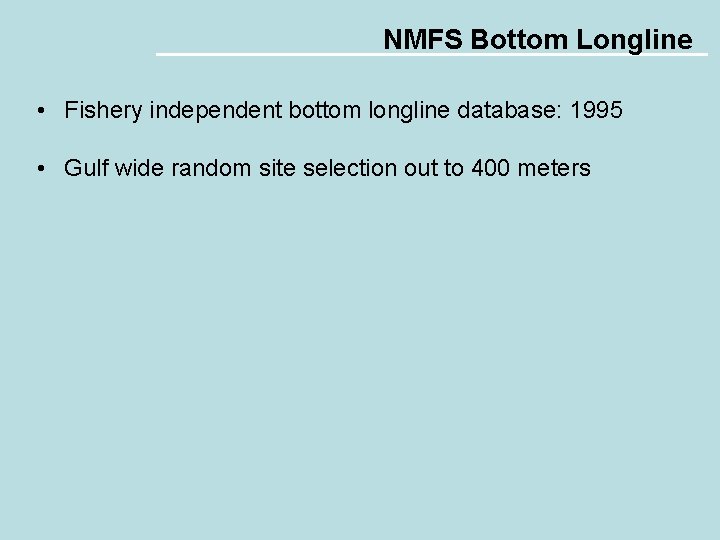 NMFS Bottom Longline • Fishery independent bottom longline database: 1995 • Gulf wide random