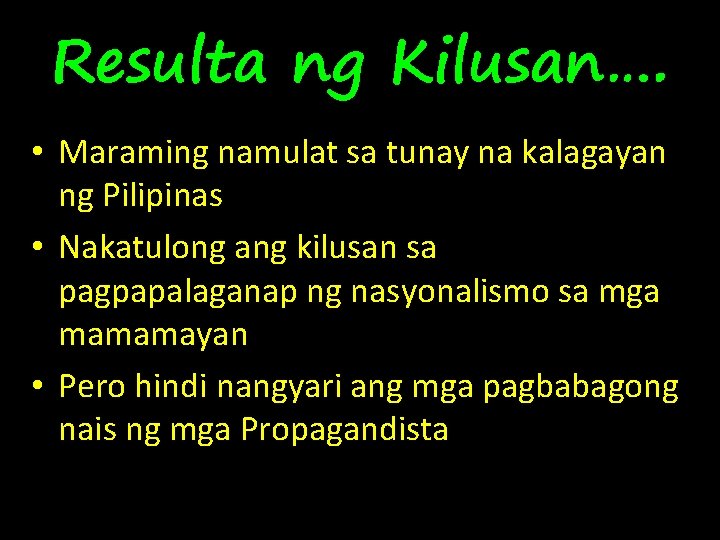 Resulta ng Kilusan…. • Maraming namulat sa tunay na kalagayan ng Pilipinas • Nakatulong