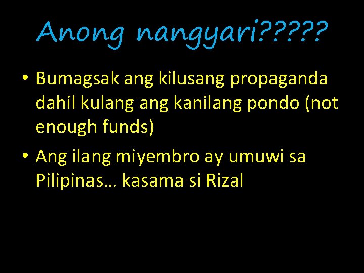 Anong nangyari? ? ? • Bumagsak ang kilusang propaganda dahil kulang kanilang pondo (not
