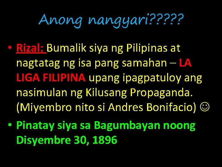 Anong nangyari? ? ? • Rizal: Bumalik siya ng Pilipinas at nagtatag ng isa