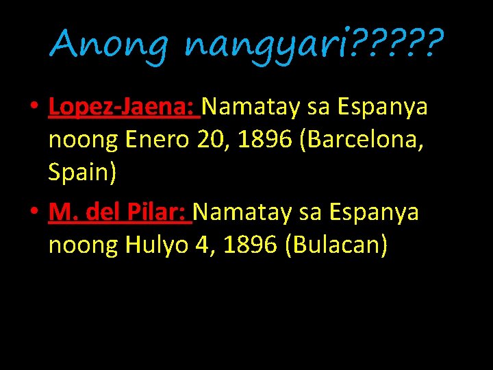 Anong nangyari? ? ? • Lopez-Jaena: Namatay sa Espanya noong Enero 20, 1896 (Barcelona,