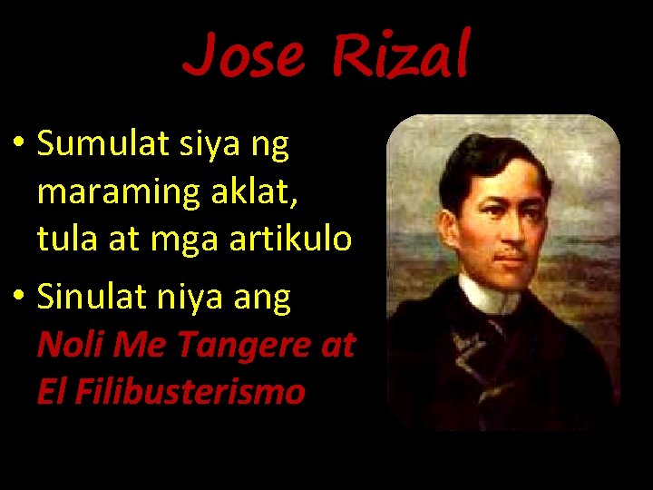 Jose Rizal • Sumulat siya ng maraming aklat, tula at mga artikulo • Sinulat