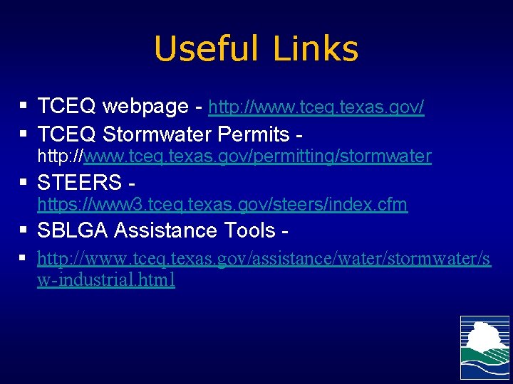 Useful Links § TCEQ webpage - http: //www. tceq. texas. gov/ § TCEQ Stormwater