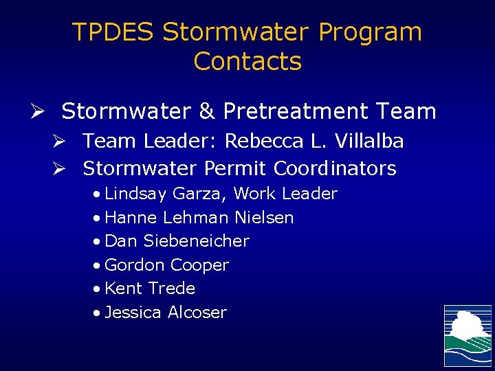 TPDES Stormwater Program Contacts Ø Stormwater & Pretreatment Team Ø Team Leader: Rebecca L.