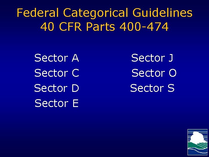 Federal Categorical Guidelines 40 CFR Parts 400 -474 Sector A Sector C Sector D