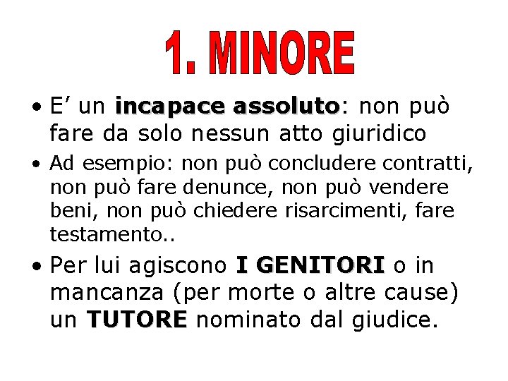  • E’ un incapace assoluto: assoluto non può fare da solo nessun atto