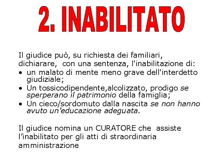 Il giudice può, su richiesta dei familiari, dichiarare, con una sentenza, l'inabilitazione di: •