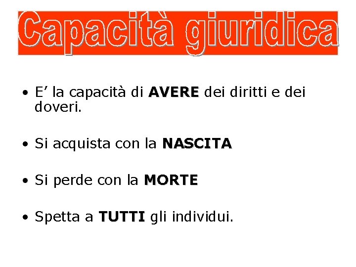  • E’ la capacità di AVERE dei diritti e dei doveri. • Si