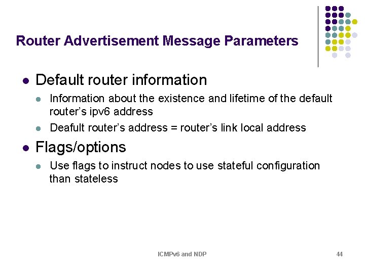 Router Advertisement Message Parameters l Default router information l l l Information about the Router Advertisement Message Parameters l Default router information l l l Information about the
