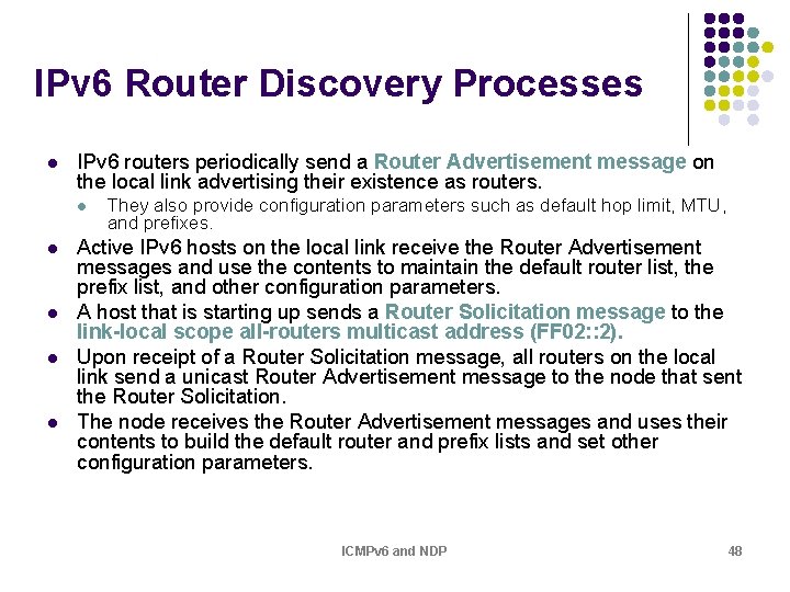 IPv 6 Router Discovery Processes l IPv 6 routers periodically send a Router Advertisement IPv 6 Router Discovery Processes l IPv 6 routers periodically send a Router Advertisement