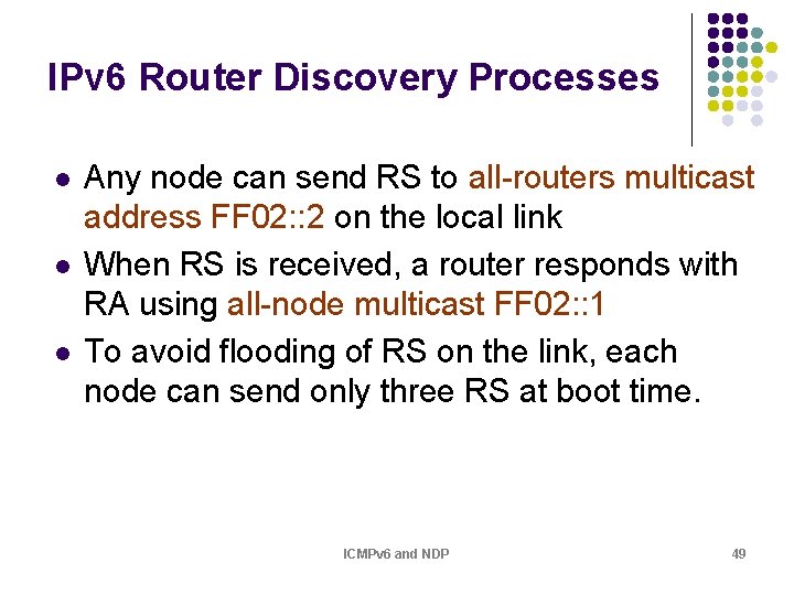IPv 6 Router Discovery Processes l l l Any node can send RS to IPv 6 Router Discovery Processes l l l Any node can send RS to